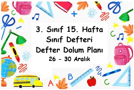 2022-2023 Eğitim Öğretim Yılı 3. Sınıf 15. Hafta (26-30 Aralık) Defter Dolum Planı